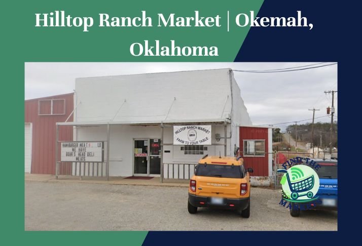 hilltop ranch market , okemah, oklahoma