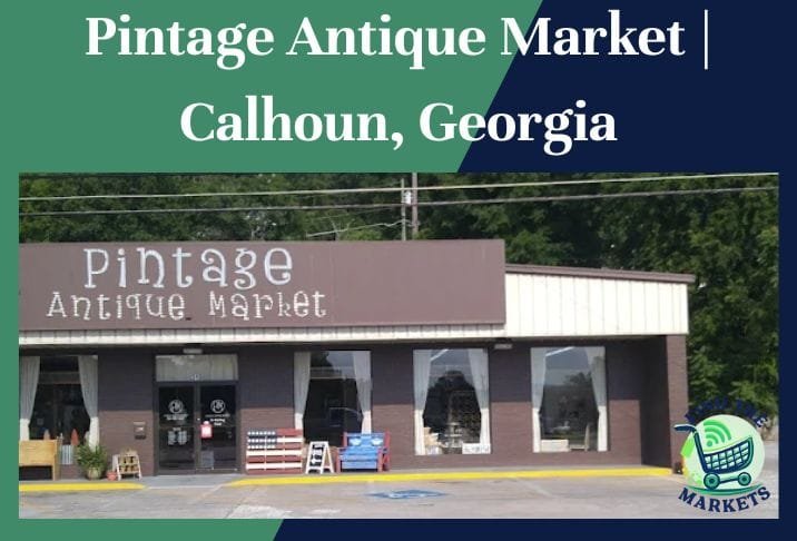 Pintage Antique Market Calhoun, Georgia