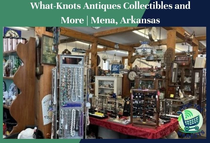 what-knots antiques collectibles and more mena, arkansas