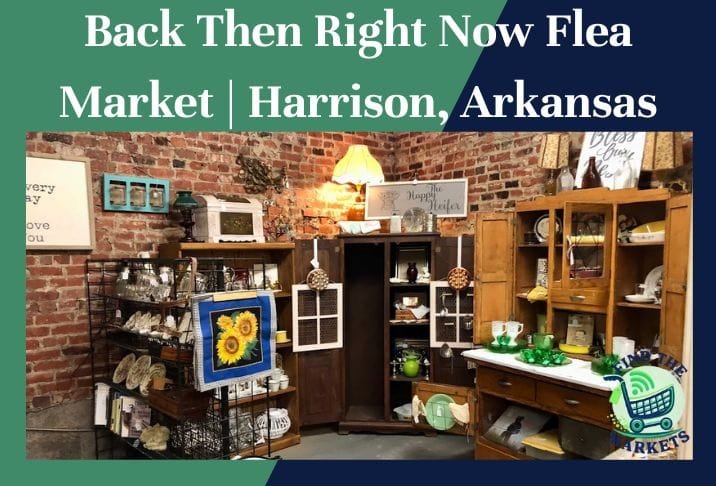 Back Then Right Now Flea Market Harrison, Arkansas