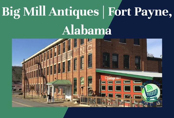 Big Mill Antiques Fort Payne, Alabama