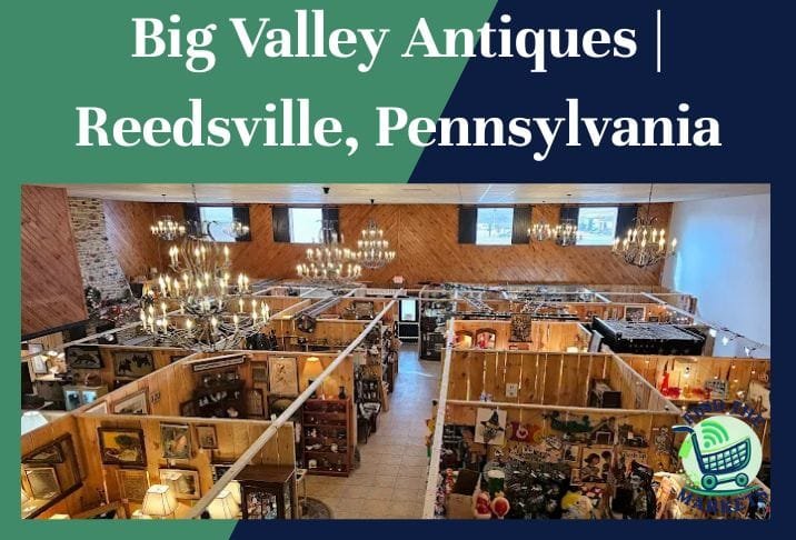 Big Valley Antiques Reedsville, Pennsylvania