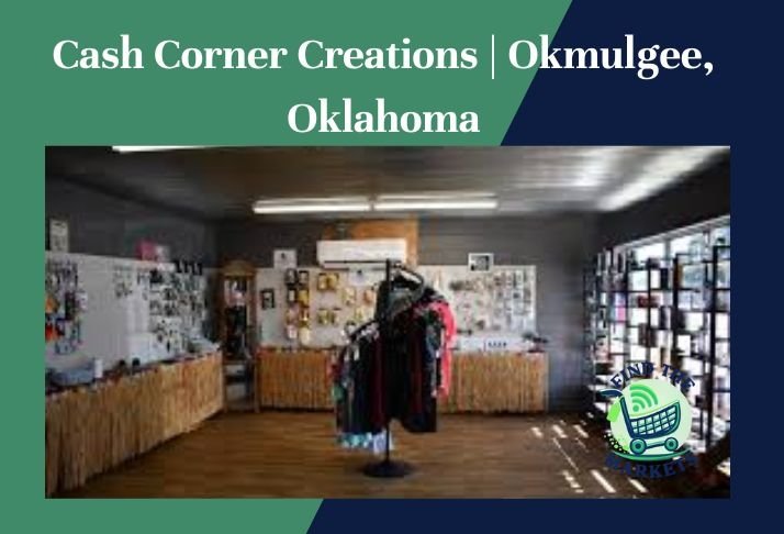 cash corner creations , okmulgee, oklahoma