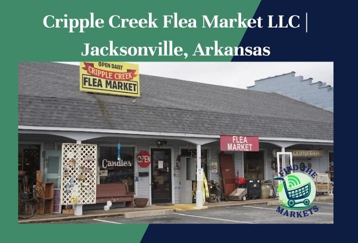 cripple creek flea market llc , jacksonville, arkansas
