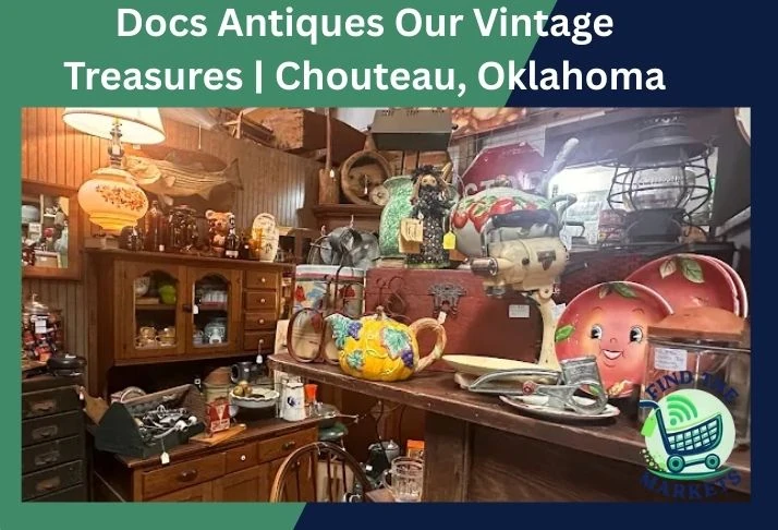 docs antiques our vintage treasures chouteau, oklahoma