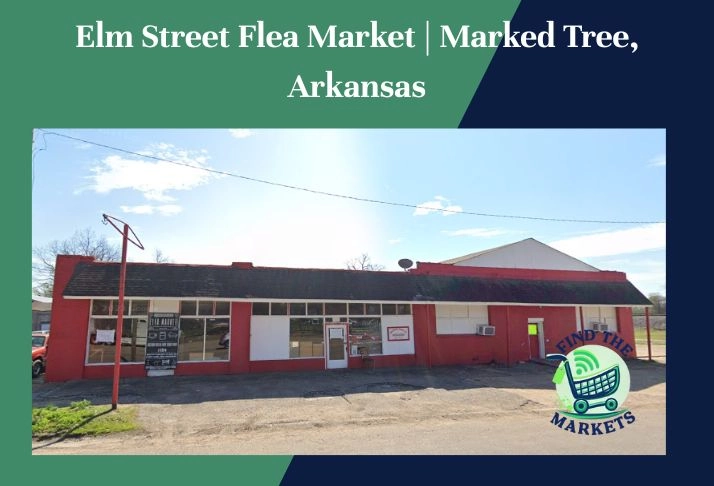 elm street flea market , marked tree, arkansas