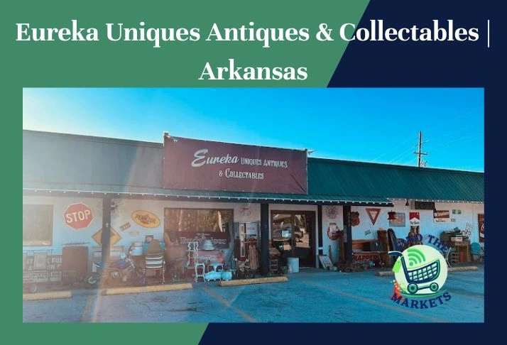 eureka uniques antiques & collectables , arkansas