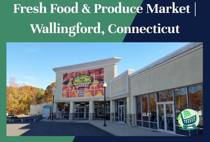 Fresh Food & Produce Market Wallingford, Connecticut
