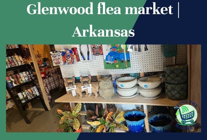 Glenwood flea market Arkansas