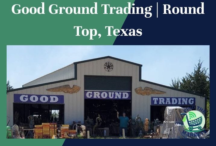 Good Ground Trading Round Top, Texas