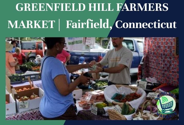 GREENFIELD HILL FARMERS MARKET Fairfield, Connecticut