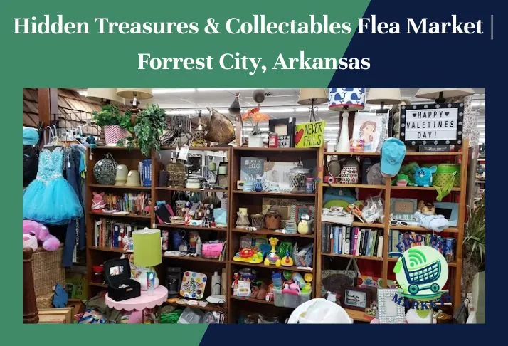 hidden treasures & collectables flea market , forrest city, arkansas