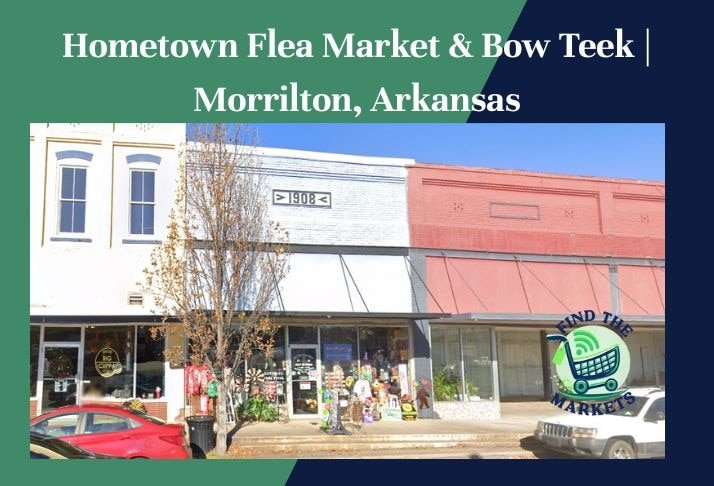 hometown flea market & bow teek ,morrilton, arkansas