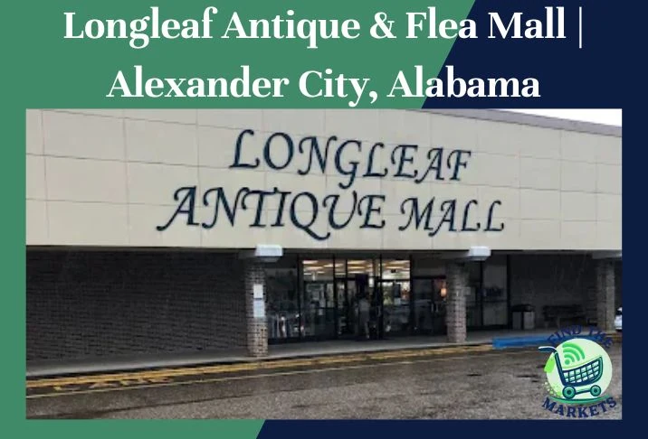 Longleaf Antique & Flea Mall Alexander City, Alabama