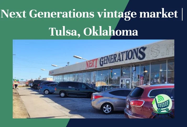 Next Generations vintage market Tulsa, Oklahoma