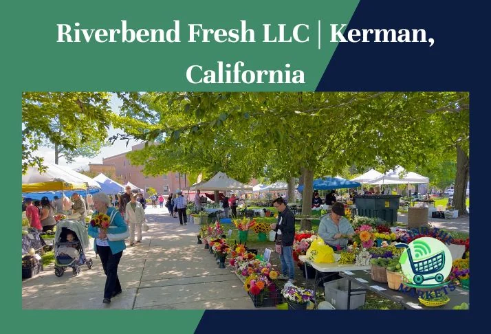 riverbend fresh llc, kerman, california