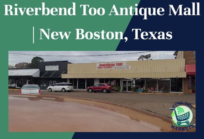 Riverbend Too Antique Mall New Boston, Texas