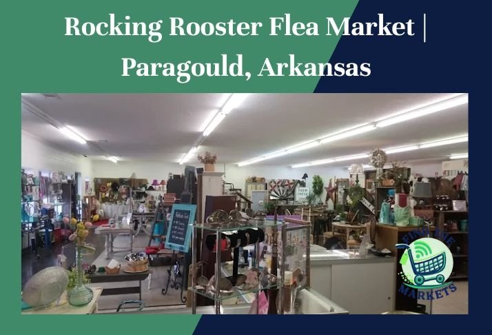 rocking rooster flea market , paragould, arkansas