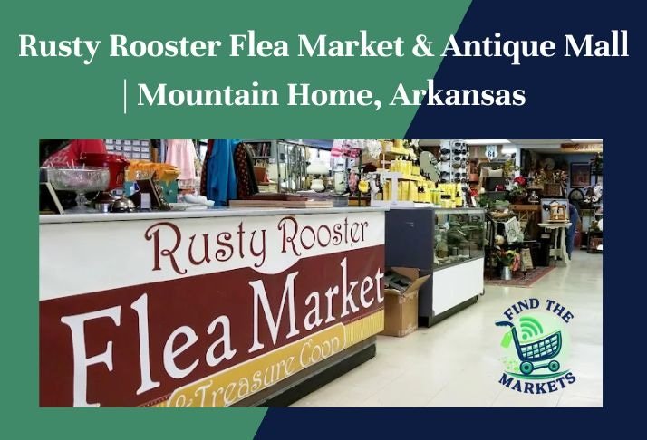 rusty rooster flea market & antique mall , mountain home, arkansas