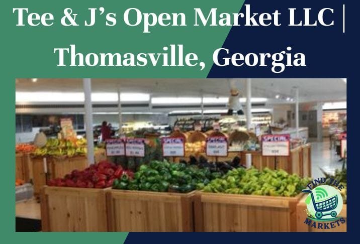 Tee & J’s Open Market LLC Thomasville, Georgia