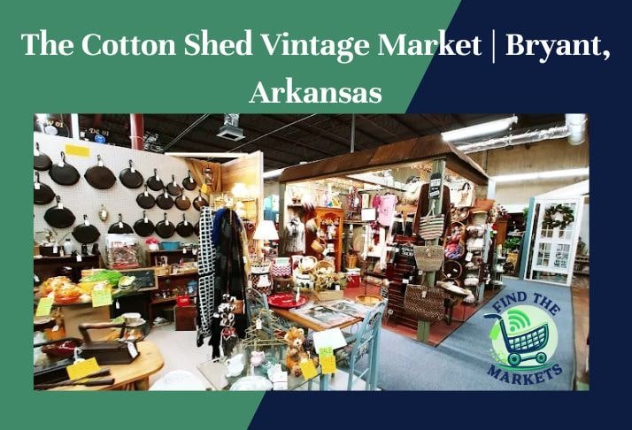 the cotton shed vintage market , bryant, arkansas