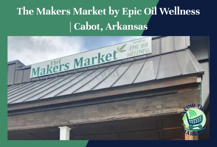 the makers market by epic oil wellness , cabot, arkansas