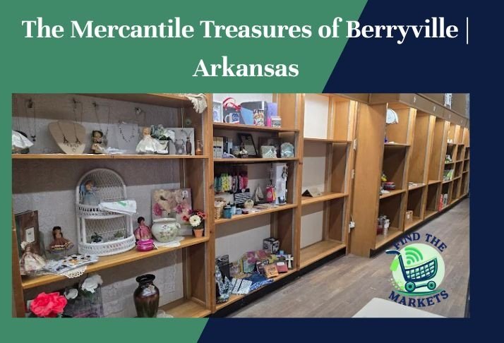 the mercantile treasures of berryville , arkansas