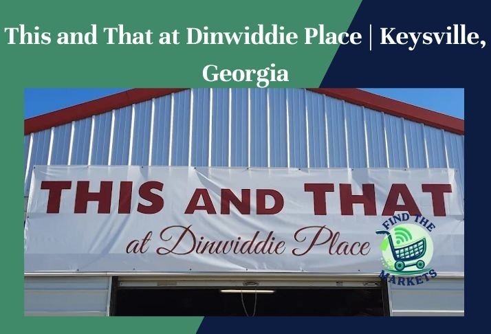 this and that at dinwiddie place , keysville, georgia