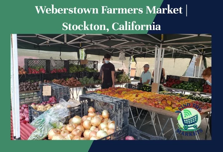 weberstown farmers market, stockton, california