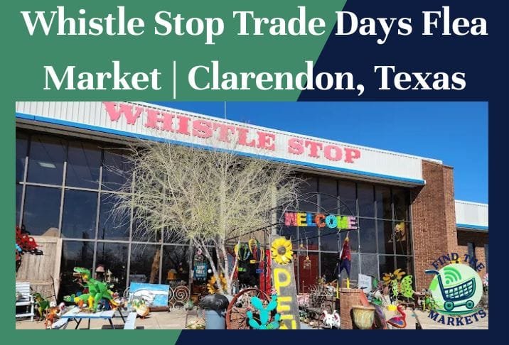 Whistle Stop Trade Days Flea Market Clarendon, Texas